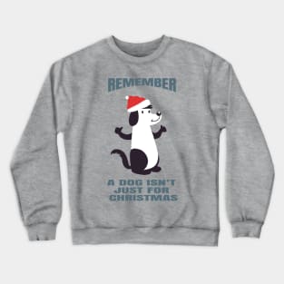 A Dog Isn't Just For Christmas Crewneck Sweatshirt